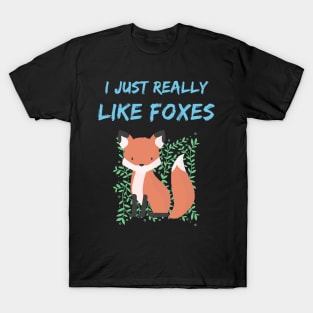 I just really like foxes ok? T-Shirt